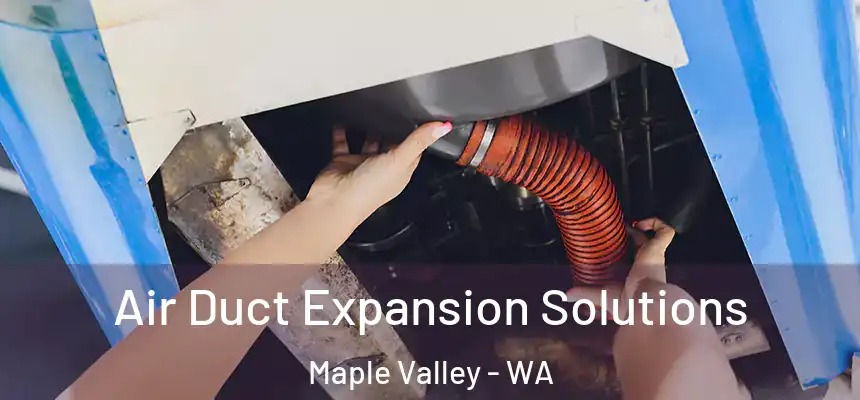  Air Duct Expansion Solutions Maple Valley - WA