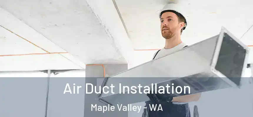  Air Duct Installation Maple Valley - WA