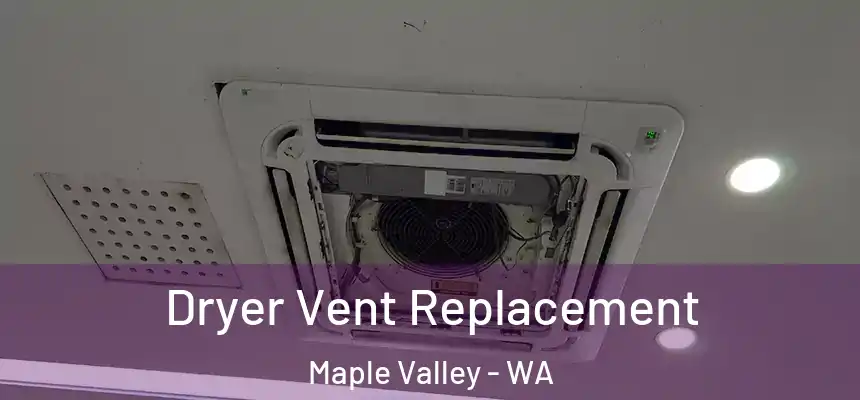  Dryer Vent Replacement Maple Valley - WA