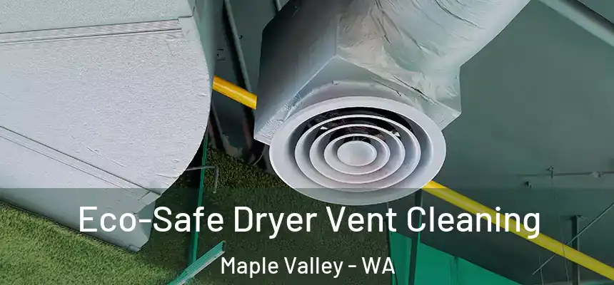  Eco-Safe Dryer Vent Cleaning Maple Valley - WA