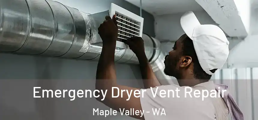  Emergency Dryer Vent Repair Maple Valley - WA