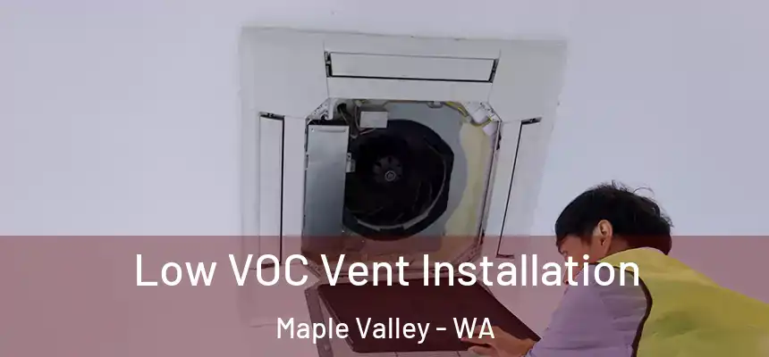  Low VOC Vent Installation Maple Valley - WA